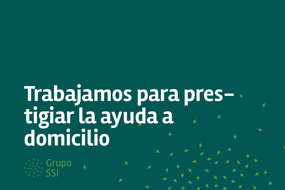 Trabajamos para prestigiar la ayuda a domicilio