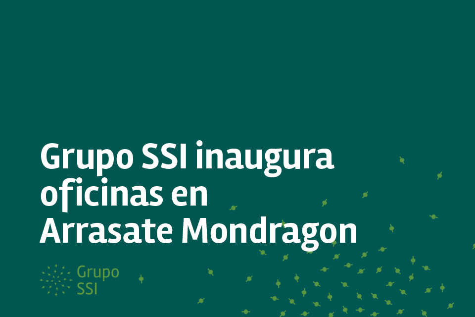 Grupo SSI inaugura oficinas en Arrasate Mondragon