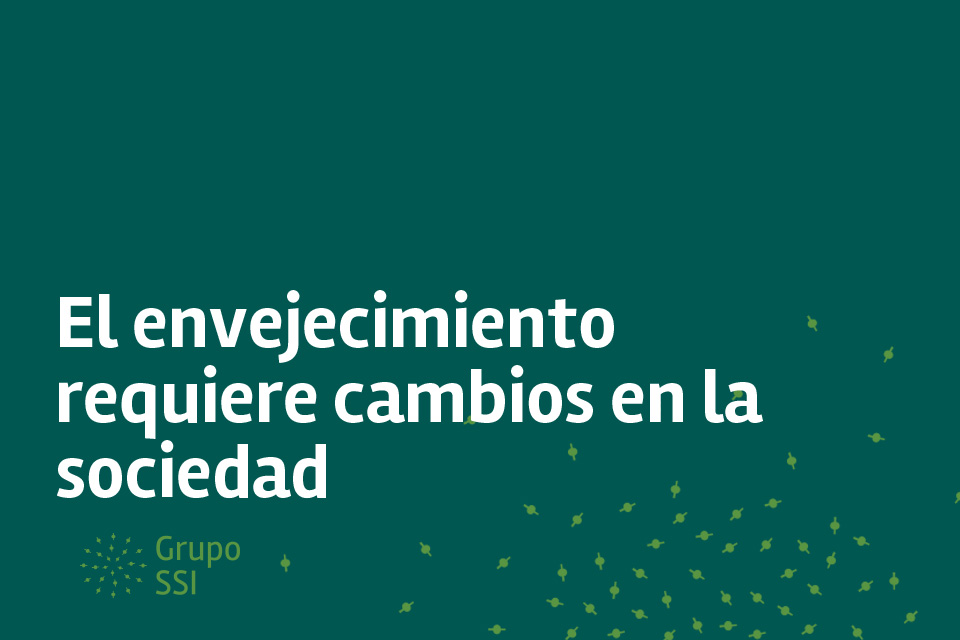 El envejecimiento requiere cambios en la sociedad que no se pueden improvisar