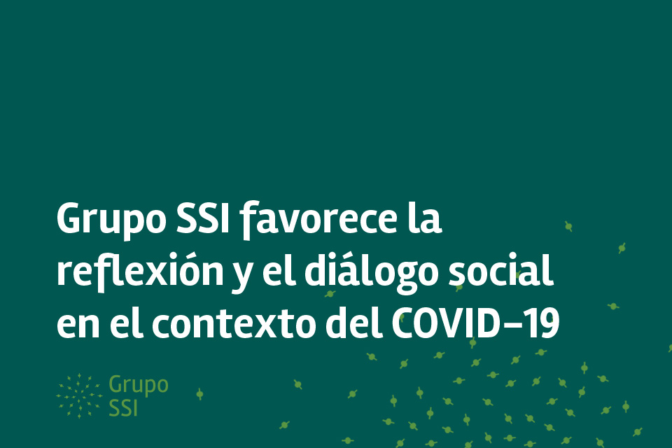 Grupo SSI favorece la reflexión y el diálogo social en el contexto del COVID-19