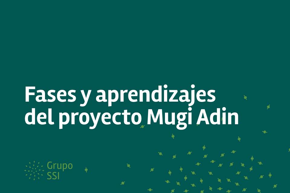 Fases y aprendizajes del proyecto Mugi Adin